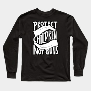 Protect Children Not Guns Long Sleeve T-Shirt